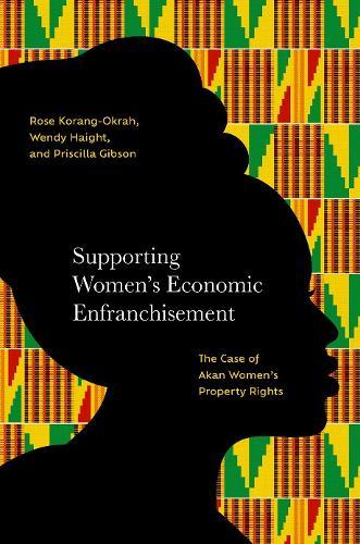 Supporting Women's Economic Enfranchisement: The Case of Akan Women's Property Rights  by Rose Korang-Okrah (Consultant to Widows' Project, Consultant to Widows' Project, St. Mary Catholic Church) at Abbey's Bookshop, 