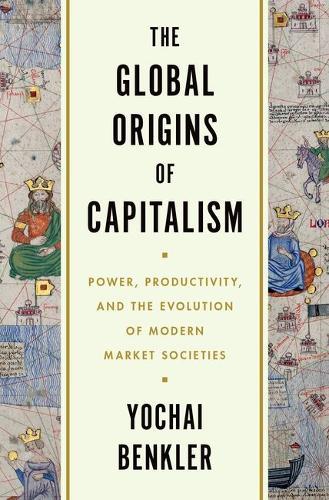 The Global Origins of Capitalism: Power, Productivity, and the Evolution of Modern Market Societies