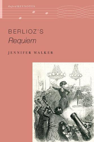 Berlioz's Requiem  by Jennifer Walker (Assistant Professor of Musicology, Assistant Professor of Musicology, West Virginia University) at Abbey's Bookshop, 