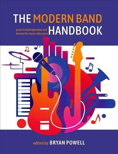 The Modern Band Handbook: Practical Perspectives and Lessons for Music Educators  by Bryan Powell (Associate Professor of Music Education and Music Technology, Associate Professor of Music Education and Music Technology, Montclair State University) at Abbey's Bookshop, 