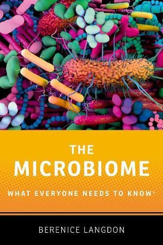 The Microbiome: What Everyone Needs to Know®  by Berenice Langdon (Senior Lecturer and Honorary Consultant, Senior Lecturer and Honorary Consultant, City, St George's, University of London) at Abbey's Bookshop, 