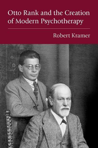 Otto Rank and the Creation of Modern Psychotherapy  by Robert Kramer (Visiting Professor of Public Leadership, Visiting Professor of Public Leadership, Corvinus University of Budapest) at Abbey's Bookshop, 