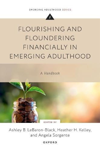 Flourishing and Floundering Financially in Emerging Adulthood: A Handbook  by Ashley B. LeBaron-Black (Assistant Professor of Family Life, Assistant Professor of Family Life, Brigham Young University) at Abbey's Bookshop, 