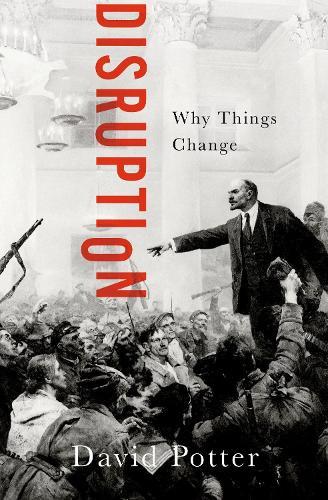 Disruption: Why Things Change  by David Potter (, University of Michigan) at Abbey's Bookshop, 