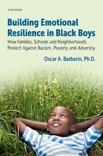Building Emotional Resilience in Black Boys: Building Social Assets to Overcome Racism and Adversity  by Oscar A. Barbarin (, University of Maryland, College Park) at Abbey's Bookshop, 