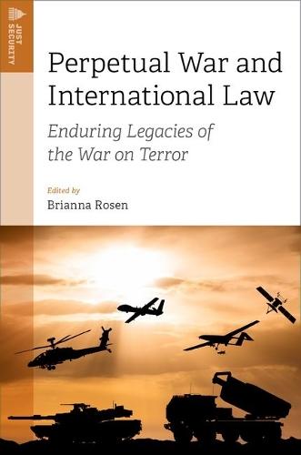 Perpetual War and International Law: Enduring Legacies of the War on Terror  by Brianna Rosen (Executive Director, Oxford Programme for Cyber and Technology Policy, Executive Director, Oxford Programme for Cyber and Technology Policy, Senior Fellow, Just Security) at Abbey's Bookshop, 
