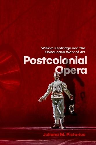 Postcolonial Opera: William Kentridge and the Unbounded Work of Art  by Juliana M. Pistorius (Marie Sklodowska Curie Global Research Fellow, Marie Sklodowska Curie Global Research Fellow, University College London; University of the Witwatersrand, South Africa) at Abbey's Bookshop, 