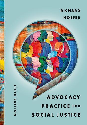 Advocacy Practice for Social Justice  by Richard Hoefer (Roy E. Dulak Professor for Community Practice Research, Roy E. Dulak Professor for Community Practice Research, University of Texas, Arlington) at Abbey's Bookshop, 