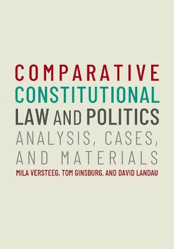 Comparative Constitutional Law and Politics: Analysis, Cases, & Materials  by Mila Versteeg (Henry L. and Grace Doherty Charitable Foundation Professor of Law, Henry L. and Grace Doherty Charitable Foundation Professor of Law, University of Virginia) at Abbey's Bookshop, 