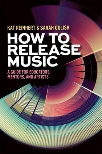 How to Release Music: A Guide for Educators, Mentors, and Artists  by Kat Reinhert at Abbey's Bookshop, 