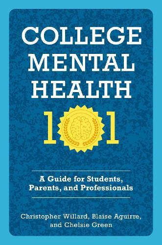 College Mental Health 101: A Guide for Students, Parents, and Professionals  by Christopher Willard (Lecturer on Psychiatry, Lecturer on Psychiatry, Harvard Medical School) at Abbey's Bookshop, 