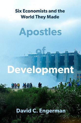 Apostles of Development: Six Economists and the World They Made  by David Engerman (, Yale University) at Abbey's Bookshop, 