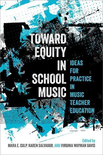 Toward Equity in School Music: Ideas for Practice in Music Teacher Education  by Mara E. Culp (Associate Professor of Music Teaching and Learning, Associate Professor of Music Teaching and Learning, Eastman School of Music, University of Rochester) at Abbey's Bookshop, 