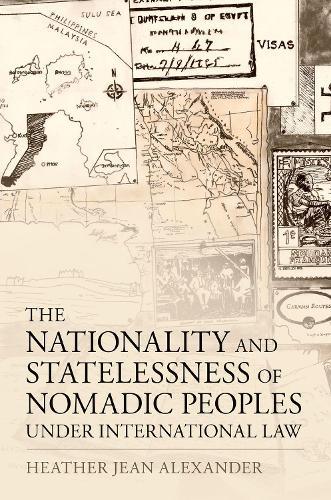 The Nationality and Statelessness of Nomadic Peoples Under International Law  by Heather Jean Alexander (Lead Researcher, Lead Researcher, Center for the Future of Citizenship) at Abbey's Bookshop, 