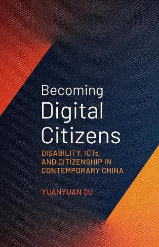 Becoming Digital Citizens: Disability, ICTs, and Citizenship in Contemporary China  by Yuanyuan Qu (Lecturer, Lecturer, Minzu University of China) at Abbey's Bookshop, 