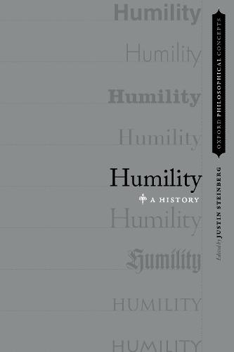 Humility: A History  by Justin Steinberg (Professor of Philosophy, Professor of Philosophy, Cornell University) at Abbey's Bookshop, 