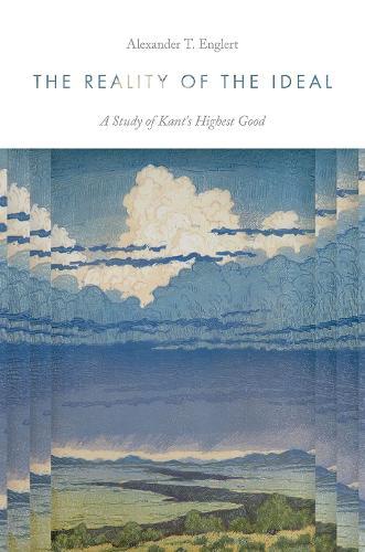 The Reality of the Ideal: A Study of Kant's Highest Good