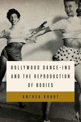 Hollywood Dance-ins and the Reproduction of Bodies  by Anthea Kraut (Professor of Dance, Professor of Dance, UC Riverside) at Abbey's Bookshop, 
