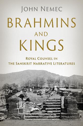 Brahmins and Kings: Royal Counsel in the Sanskrit Narrative Literatures  by John Nemec (Professor of Indian Religions and South Asian Studies, Professor of Indian Religions and South Asian Studies, University of Virginia) at Abbey's Bookshop, 