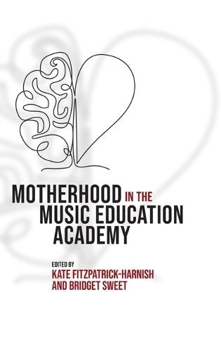Motherhood in the Music Education Academy  by Kate Fitzpatrick-Harnish (Associate Dean and Professor of Music, Associate Dean and Professor of Music, University of Michigan) at Abbey's Bookshop, 