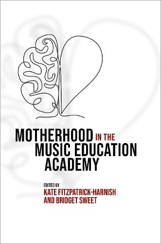 Motherhood in the Music Education Academy  by Kate Fitzpatrick-Harnish (Associate Dean and Professor of Music, Associate Dean and Professor of Music, University of Michigan) at Abbey's Bookshop, 