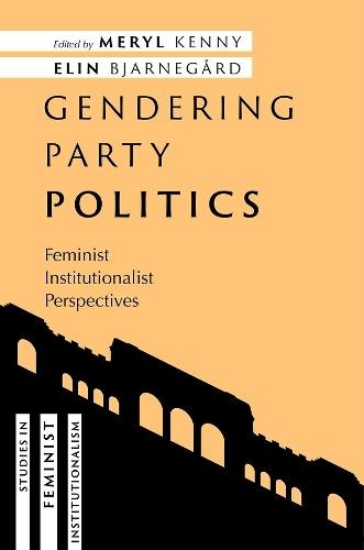 Gendering Party Politics: Feminist Institutionalist Perspectives  by Meryl Kenny (Professor of Gender and Politics, Professor of Gender and Politics, University of Edinburgh) at Abbey's Bookshop, 