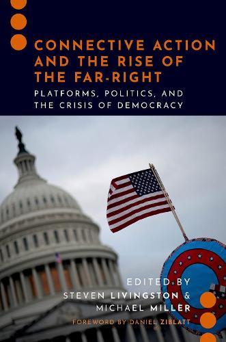 Connective Action and the Rise of the Far-Right: Platforms, Politics, and the Crisis of Democracy  by Steven Livingston (Professor, Professor, George Washington University) at Abbey's Bookshop, 