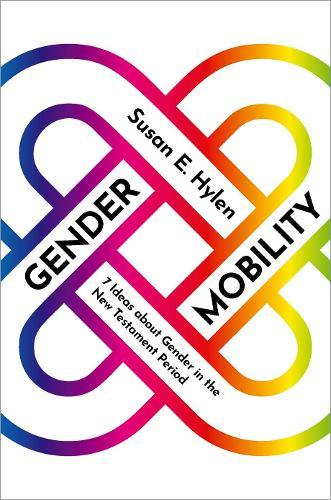 Gender Mobility: 7 Ideas about Gender in the New Testament Period  by Susan E. Hylen (Almar H. Shatford Professor of New Testament, Candler School of Theology, Almar H. Shatford Professor of New Testament, Candler School of Theology, Emory University) at Abbey's Bookshop, 