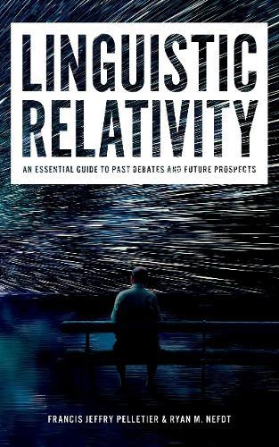 Linguistic Relativity: An essential guide to past debates and future prospects  by Francis Jeffry Pelletier (Emeritus Professor of Philosophy and Computing Science, Emeritus Professor of Philosophy and Computing Science, University of Alberta) at Abbey's Bookshop, 