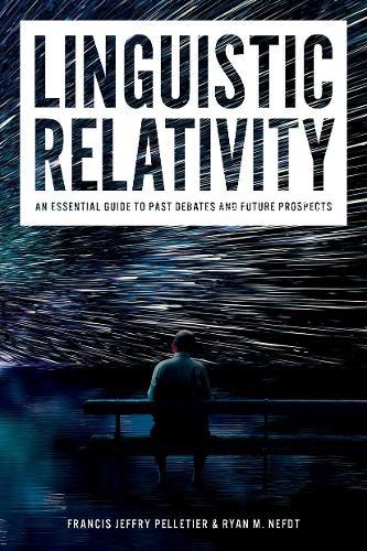Linguistic Relativity: An essential guide to past debates and future prospects  by Francis Jeffry Pelletier (Emeritus Professor of Philosophy and Computing Science, Emeritus Professor of Philosophy and Computing Science, University of Alberta) at Abbey's Bookshop, 
