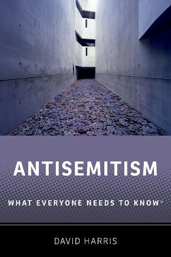 Antisemitism: What Everyone Needs to Know®  by David Harris (Executive Vice Chair, Executive Vice Chair, The Institute for the Study of Global Antisemitism and Policy) at Abbey's Bookshop, 