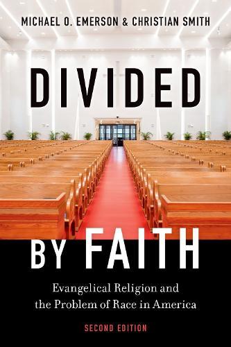 Divided by Faith: Evangelical Religion and the Problem of Race in America, Second Edition  by Michael O. Emerson (Harry and Hazel Chavanne Fellow in Religion and Public Policy, Harry and Hazel Chavanne Fellow in Religion and Public Policy, Baker Institute for Public Policy, Rice University) at Abbey's Bookshop, 