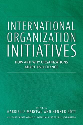 International Organization Initiatives: How and Why Organizations Adapt and Change  by Gabrielle Marceau (Associate Professor, Associate Professor, University of Geneva) at Abbey's Bookshop, 