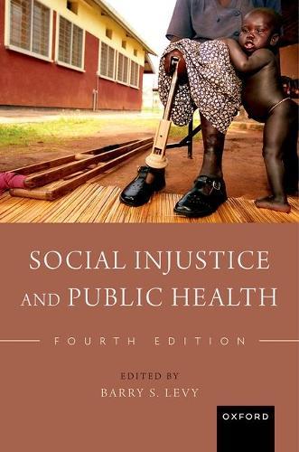 Social Injustice and Public Health  by Barry S. Levy (Adjunct Professor of Public Health, Adjunct Professor of Public Health, Department of Public Health and Community Medicine, Tufts University School of Medicine) at Abbey's Bookshop, 