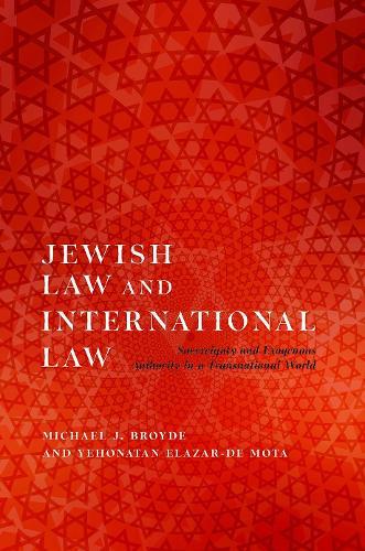 Jewish Law and International Law: Sovereignty and Exogenous Authority in a Transnational World  by Michael J. Broyde (Professor of Law, Professor of Law, Emory University School of Law) at Abbey's Bookshop, 