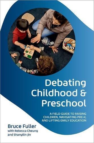 Debating Childhood and Preschool: A Field Guide to Raising Children, Navigating Pre-K, and Lifting Early Education  by Bruce Fuller (Professor Emeritus, Education and Public Policy, Professor Emeritus, Education and Public Policy, University of California, Berkeley) at Abbey's Bookshop, 