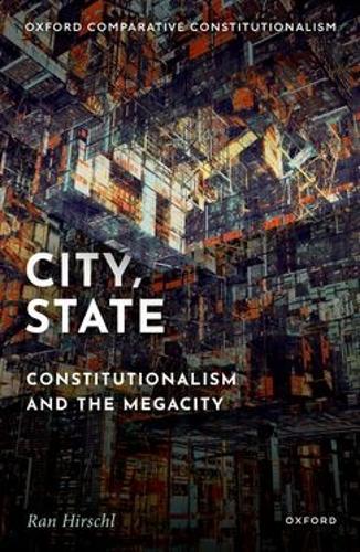 City, State: Constitutionalism and the Megacity  by Ran Hirschl (Professor of Political Science & Law, Professor of Political Science & Law, University of Toronto) at Abbey's Bookshop, 