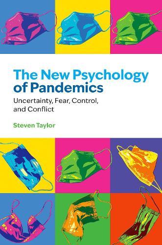 The New Psychology of Pandemics: Uncertainty, Fear, Control, and Conflict  by Steven Taylor (Professor of Psychology, Department of Psychiatry, Professor of Psychology, Department of Psychiatry, University of British Columbia) at Abbey's Bookshop, 
