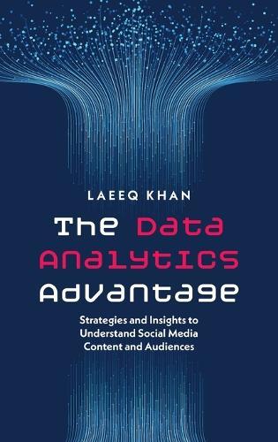The Data Analytics Advantage: Strategies and Insights to Understand Social Media Content and Audiences  by Laeeq Khan (Associate Professor and founding Director of the SMART Lab, Associate Professor and founding Director of the SMART Lab, Ohio University) at Abbey's Bookshop, 
