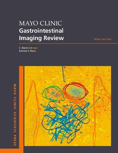 Mayo Clinic Gastrointestinal Imaging Review  by C. Daniel Johnson (Professor of Radiology, Professor of Radiology, Mayo Clinic School of Medicine) at Abbey's Bookshop, 