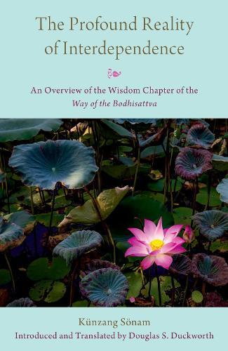 The Profound Reality of Interdependence: An Overview of the Wisdom Chapter of the Way of the Bodhisattva  by Douglas S. Duckworth (Professor of Religion, Professor of Religion, Temple University) at Abbey's Bookshop, 