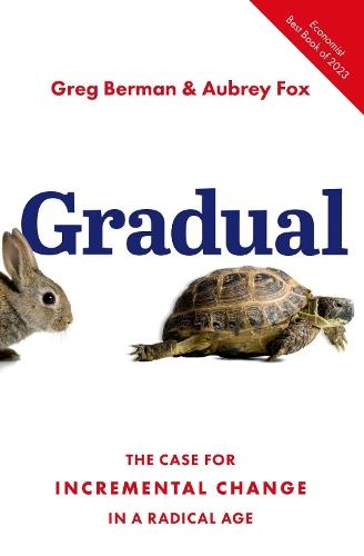 Gradual: The Case for Incremental Change in a Radical Age  by Greg Berman (Distinguished Fellow of Practice, Distinguished Fellow of Practice, Harry Frank Guggenheim Foundation) at Abbey's Bookshop, 