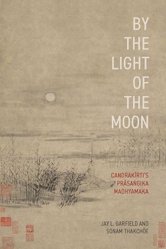 By the Light of the Moon: Candrakä«rtiâs Präsaá¹gika Madhyamaka  by Jay L Garfield (Smith College and the Harvard Divinity School) at Abbey's Bookshop, 