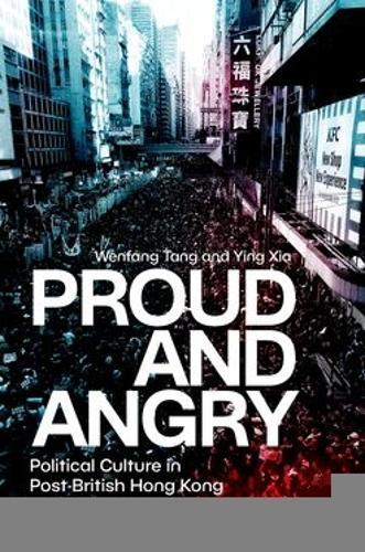 Proud and Angry: Political Culture in Post-British Hong Kong  by Wenfang Tang (Presidential Chair Professor, Presidential Chair Professor, Chinese University of Hong Kong (Shenzhen)) at Abbey's Bookshop, 
