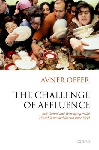 The Challenge of Affluence: Self-Control and Well-Being in the United States and Britain since 1950  by Avner Offer (, Chichele Professor of Economic History, University of Oxford, Fellow of All Souls College, Oxford, and Fellow of the British Academy) at Abbey's Bookshop, 