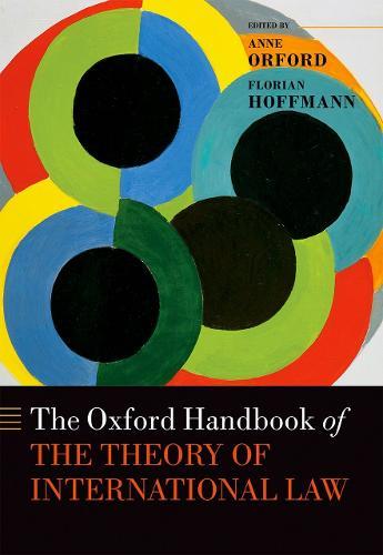 The Oxford Handbook of the Theory of International Law  by Anne Orford (Redmond Barry Distinguished Professor, Michael D Kirby Chair of International Law, and ARC Kathleen Fitzpatrick Australian Laureate Fellow, Melbourne Law School, University of Melbourne) at Abbey's Bookshop, 