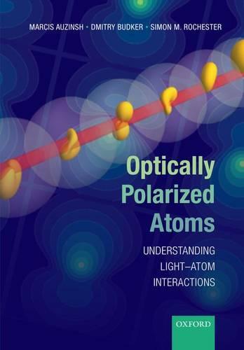 Optically Polarized Atoms: Understanding light-atom interactions  by Marcis Auzinsh (Professor of Physics, Professor of Physics, Department of Physics, University of Latvia, Latvia) at Abbey's Bookshop, 