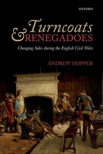 Turncoats and Renegadoes: Changing Sides during the English Civil Wars  by Andrew Hopper (Lecturer in English Local History, Lecturer in English Local History, University of Leicester) at Abbey's Bookshop, 