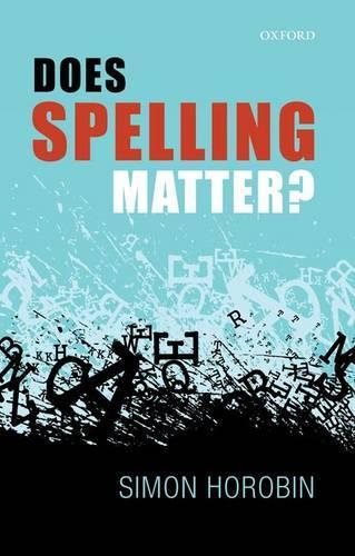 Does Spelling Matter?  by Simon Horobin (University of Oxford, University of Oxford, Professor of English Language and Literature, University of Oxford) at Abbey's Bookshop, 
