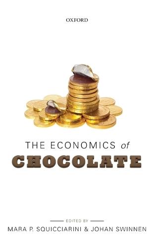 The Economics of Chocolate  by Mara P. Squicciarini (, Post-Doctoral researcher, LICOS-Centre for Institutions and Economic Performance, KU Leuven; Research Fellow, Research Foundation Flanders (FWO)) at Abbey's Bookshop, 